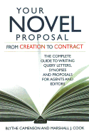 Your Novel Proposal: From Creation to Contract: The Complete Guide to Writing Query Letters, Synopses and Proposals for Agents and Editors