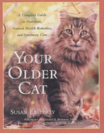 Your Older Cat: A Complete Guide to Nutrition, Natural Health Remedies and Veterinary Care