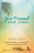 Your Personal Dream Journal: Opening Doors to Your Future, Freedom & Life of Victory