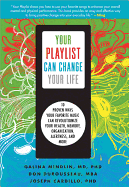Your Playlist Can Change Your Life: 10 Proven Ways Your Favorite Music Can Revolutionize Your Health, Memory, Organization, Alertness, and More