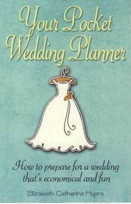 Your Pocket Wedding Planner: How to Prepare for a Wedding That's Economical and Fun - Elizabeth Catherine Myers, and Myers, Elizabeth Catherine