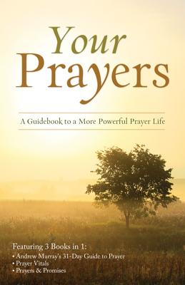 Your Prayers: A Guidebook to a More Powerful Prayer Life - Murray, Andrew, and Sumner, Tracy M, and Sortor, Toni