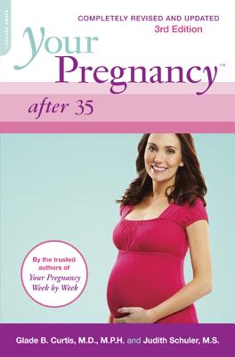 Your Pregnancy After 35: Revised Edition - Curtis, Glade B, Dr., M.D., and Schuler, Judith, M.S.