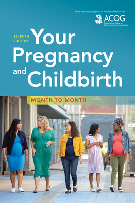 Your Pregnancy and Childbirth: Month to Month - American College of Obstetricians and Gynecologists