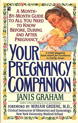 Your Pregnancy Companion: Month-By-Month Guide to All You Need to Know Before, During, and After - Graham, Janis, and Peters, Sally (Editor)