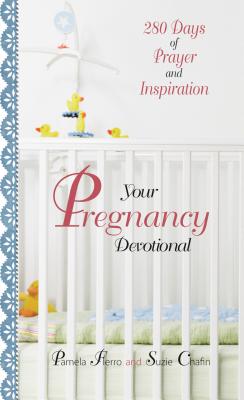 Your Pregnancy Devotional: 280 Days of Prayer and Inspiration - Fierro, Pamela