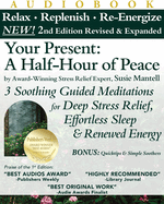 Your Present: A Half-Hour of Peace, 2nd Edition Revised and Expanded: 3 Soothing Guided Meditations for Deep Stress Relief, Effortless Sleep & Renewed Energy