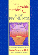 Your Psychic Pathway to New Beginnings: A Simple Guide to Great Adventures - Choquette, Sonia