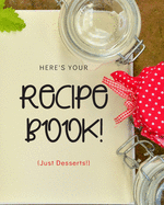 Your Recipe Book!: A Great Size 8x10 106 page notebook for all your recipes in one place!