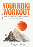 Your Reiki Workout: Exercises and Meditations to Experience the Wonder of Reiki Healing