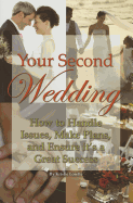 Your Second Wedding: How to Handle Issues, Make Plans, and Ensure It's a Great Success