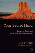 Your Secret Mind: Getting to Know and Living with Your Unconscious
