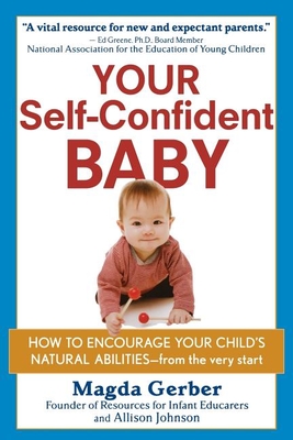 Your Self-Confident Baby: How to Encourage Your Child's Natural Abilities - from the Very Start - Gerber, Magda, and Johnson, Allison