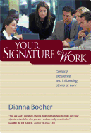 Your Signature Work: Creating Excellence and Influencing Others at Work