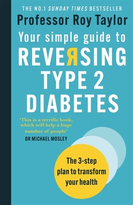 Your Simple Guide to Reversing Type 2 Diabetes: The 3-step plan to transform your health - Taylor, Professor Roy