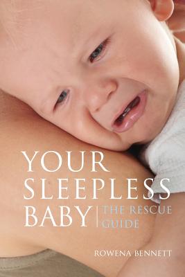 Your Sleepless Baby: The Rescue Guide - Bennett, Rowena