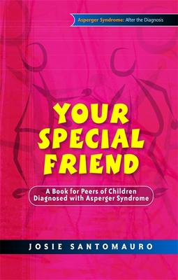 Your Special Friend: A Book for Peers of Children Diagnosed with Asperger Syndrome - Santomauro, Josie