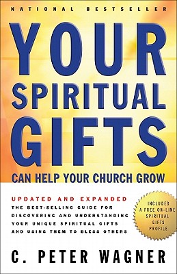 Your Spiritual Gifts Can Help Your Church Grow - Wagner, C Peter, PH.D.