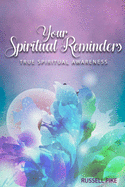 Your Spiritual Reminders: True Spiritual Awareness: Revised Edition