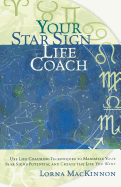 Your Star Sign Life Coach: Use Life Coaching Techniques to Maximize Your Star Sign's Potential and Create the Life You Want