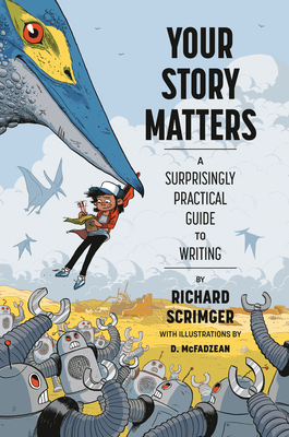 Your Story Matters: A Surprisingly Practical Guide to Writing - Scrimger, Richard