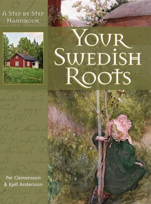 Your Swedish Roots: A Step by Step Handbook - Clemensson, Per, and Andersson, Kjell