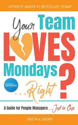 Your Team Loves Mondays (... Right?) - Sherry, Kristin A