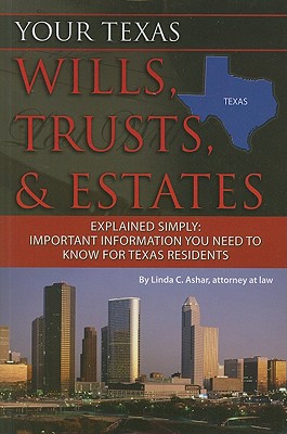 Your Texas Wills, Trusts, & Estates Explained Simply: Important Information You Need to Know for Texas Residents - Ashar, Linda C