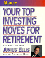 Your Top Investing Moves for Retirement - Ellis, Junius