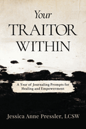 Your Traitor Within: A Year of Journaling Prompts for Healing and Empowerment