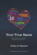 Your True Name: Poems, Songs, and Stories to Find Your Way to You