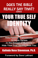 Your True Self Identity: How Familiar Translations of Bible Verses in the Gospel of Matthew Hide Your True Identity from You