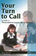 Your Turn to Call: A Guide to Telecommunications Relay Service