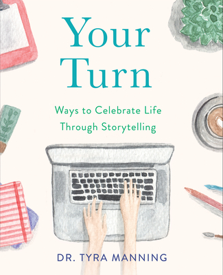 Your Turn: Ways to Celebrate Life Through Storytelling - Manning, Tyra