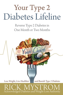 Your Type 2 Diabetes Lifeline: Reverse Type 2 Diabetes in One Month or Two Months - Mystrom, Rick