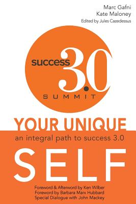 Your Unique Self: An Integral Path to Success 3.0 - Gafni, Marc, and Maloney, Kate