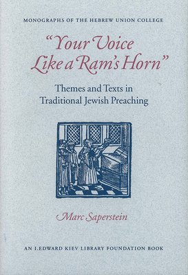 Your Voice Like a Ram's Horn: Themes and Texts in Traditional Jewish Preaching - Saperstein, Marc, Rabbi, PhD