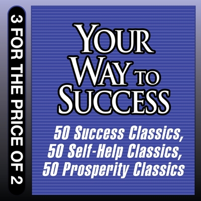 Your Way to Success: 50 Success Classics; 50 Self-Help Classics; 50 Prosperity Classics - Butler-Bowdon, Tom, and Butler-Bowden, Tom, and Pratt, Sean (Read by)