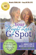 Your Weight Loss G-Spot: The Woman's How-To Weight Loss System for a Healthy, Sassy You!