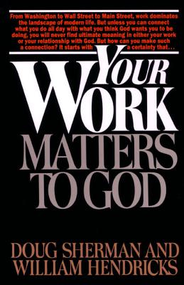 Your Work Matters to Christ - Sherman, Doug, and Hendricks, William, and Navigators, The