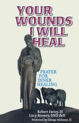 Your Wounds I Will Heal: Prayer for Inner Healing - Faricy, Robert, and Rooney, Lucy