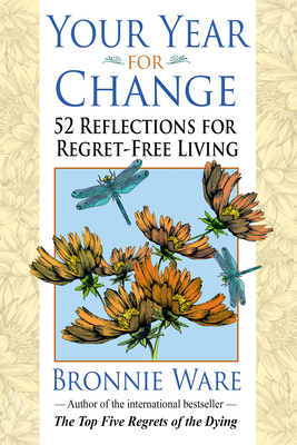 Your Year for Change: 52 Reflections for Regret-Free Living - Ware, Bronnie
