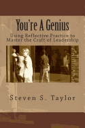 You're a Genius: Using Reflective Practice to Master the Craft of Leadership