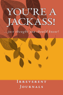 You're a Jackass!: A 6 X 9 Lined Journal