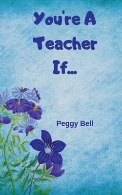 You're A Teacher If... - Bell, Peggy