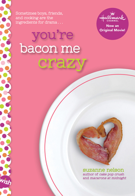You're Bacon Me Crazy: A Wish Novel - Nelson, Suzanne