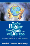 You're Bigger Than Death . . .and Life Too