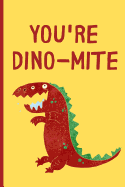 You're Dino-mite: Lined Kids Dinosaur themed notebook, notepad to write in.