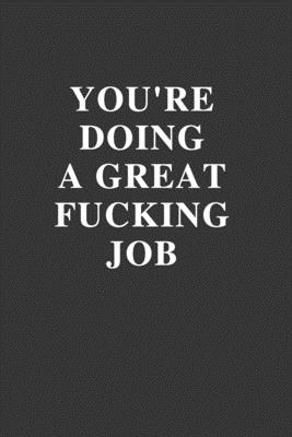 You're Doing a Great Fucking Job: Office Gift For Coworker, Humor Notebook, Joke Journal, Cool Stuff, Perfect Motivational Gag Gift - 110 Blank Lined Pages (Fucking Brilliant Notebooks) - Notebooks, Fucking Brilliant