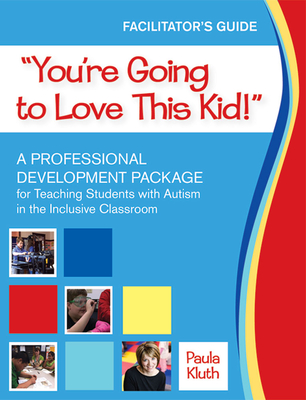 You're Going to Love This Kid!: A Professional Development Package for Teaching Students with Autism in the Inclusive Classroom - Kluth, Paula